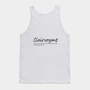 clairvoyant (n.) a person who says they have powers to see the future or see things which other people cannot see Tank Top